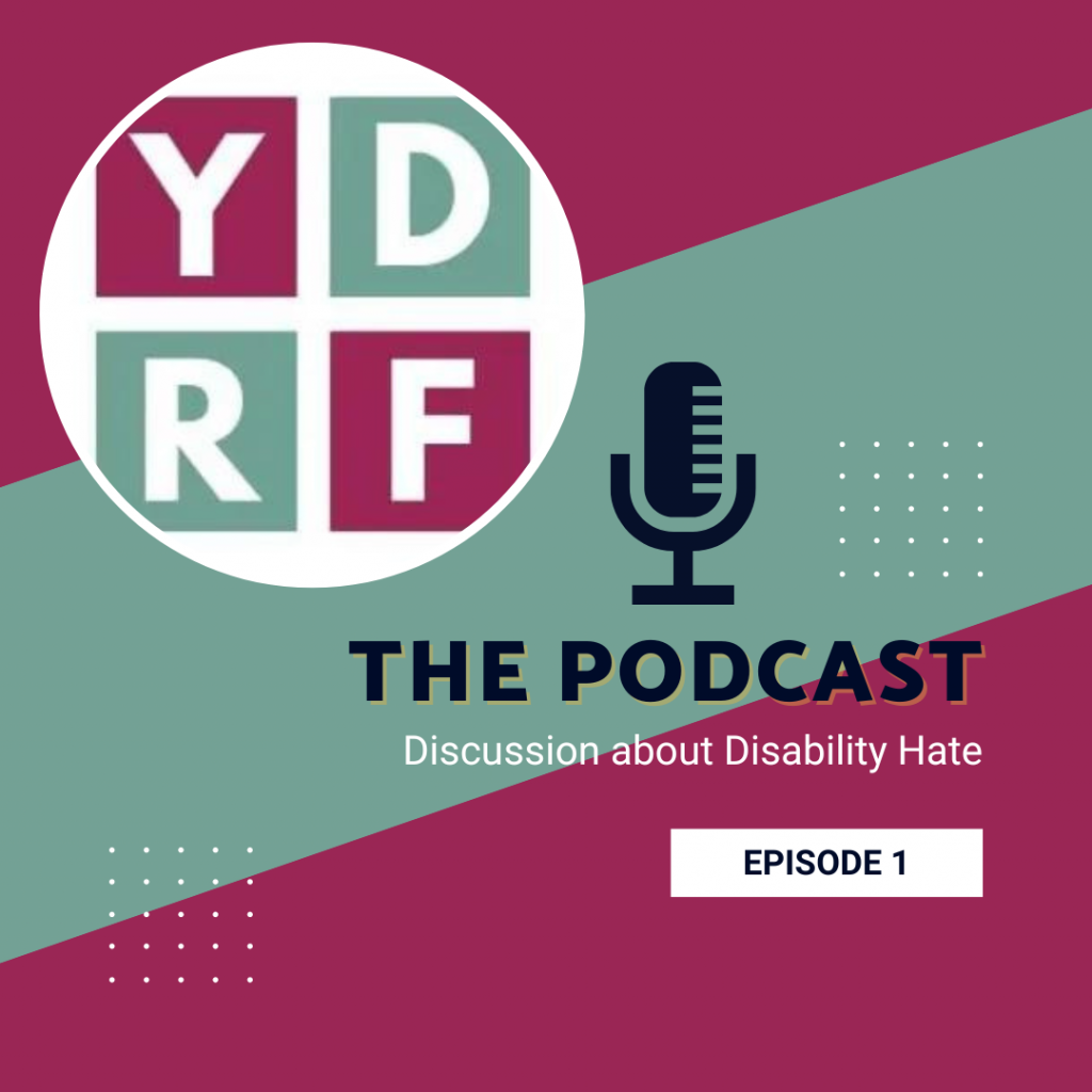 YDRF The Podcast Discussion about Disability Hate Episode 1
