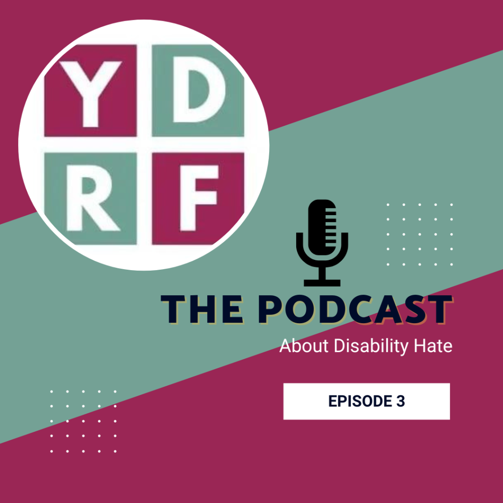 YDRF The Podcast Discussion about Disability Hate Episode 3